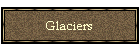 Glaciers